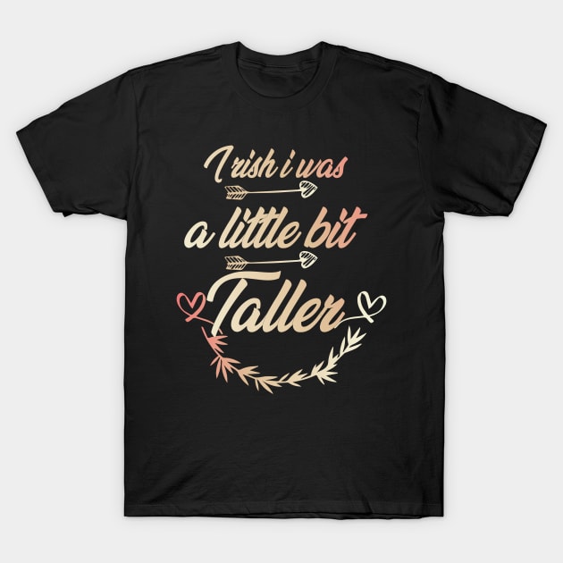 I rish i was a little bit taller, awesome i was a little bit taller T-Shirt by Duodesign